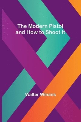 bokomslag The Modern Pistol and How to Shoot It