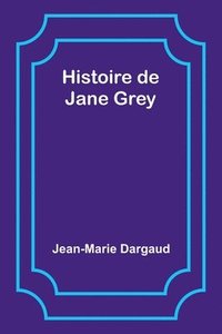 bokomslag Histoire de Jane Grey