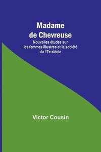 bokomslag Madame de Chevreuse; Nouvelles tudes sur les femmes illustres et la socit du 17e sicle