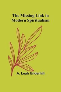 bokomslag The Missing Link in Modern Spiritualism