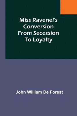 Miss Ravenel's conversion from secession to loyalty 1