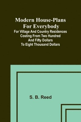 bokomslag Modern house-plans for everybody; For village and country residences costing from two hundred and fifty dollars to eight thousand dollars