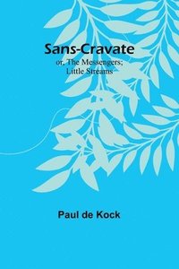 bokomslag Sans-Cravate; or, The Messengers; Little Streams