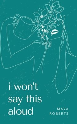 Maya Roberts - i won't say this aloud, Häftad