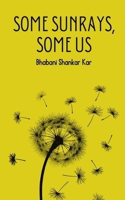 Bhabani Shankar Kar - Some Sunrays, Some Us, Häftad
