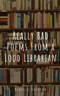 bokomslag Really Bad Poems From a Loud Librarian