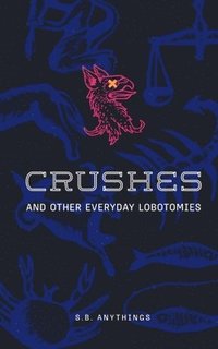 bokomslag Crushes and Other Everyday Lobotomies