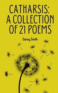 bokomslag Catharsis: A collection of 21 poems