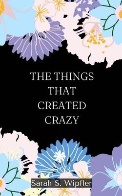 The Things That Created Crazy 1