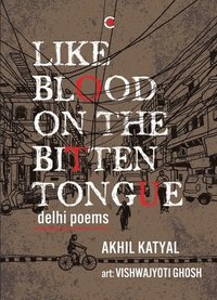 bokomslag Like Blood on the Bitten Tongue: Delhi Poems