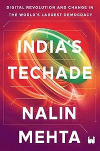 bokomslag India's Techade: Digital Revolution and Change in the World's Largest Democracy