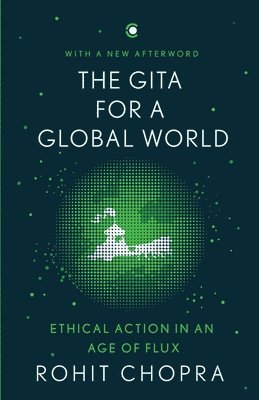 The Gita for a Global World: Ethical Action in an Age of Flux 1