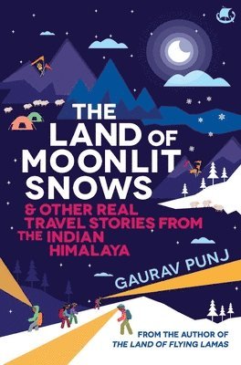 Gaurav Punj - Land of Moonlit Snows & Other Real Travel Stories from the Indian Himalaya, Häftad