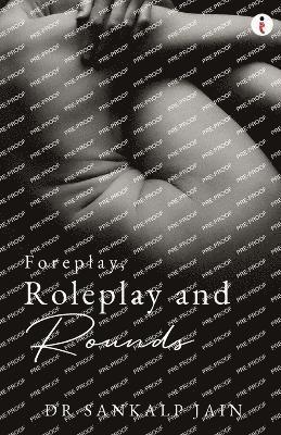 Foreplay, Roleplay and Rounds 1