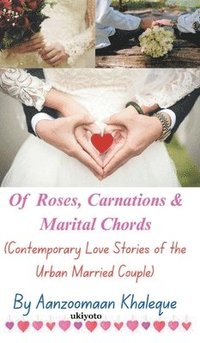 bokomslag Of Roses, Carnations & Marital Chords