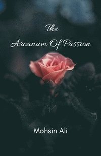bokomslag The Arcanum Of Passion
