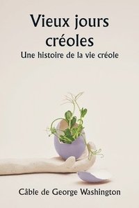 bokomslag Old Creole Days A Story of Creole Life