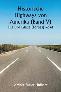 bokomslag Historic Highways of America (Volume V) The Old Glade (Forbes's) Road
