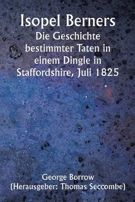 Isopel Berners The History of certain doings in a Staffordshire Dingle, July, 1825 1