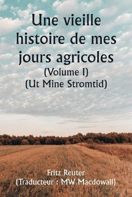An Old Story of My Farming Days (Volume I) (Ut Mine Stromtid) 1