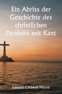 bokomslag An Outline of the History of Christian Thought Since Kant