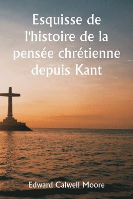 An Outline of the History of Christian Thought Since Kant 1