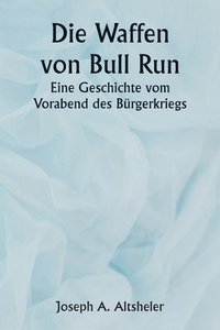 bokomslag The Guns of Bull Run A Story of the Civil War's Eve