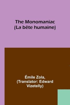 bokomslag The Monomaniac (La bte humaine)