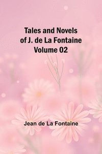 bokomslag Tales and Novels of J. de La Fontaine - Volume 02