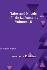 bokomslag Tales and Novels of J. de La Fontaine - Volume 18