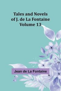 bokomslag Tales and Novels of J. de La Fontaine - Volume 13