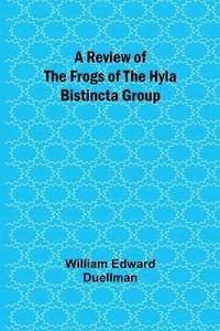 bokomslag A Review of the Frogs of the Hyla bistincta Group