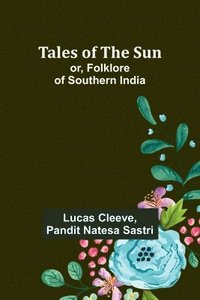 bokomslag Tales of the Sun; or, Folklore of Southern India