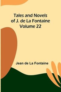 bokomslag Tales and Novels of J. de La Fontaine - Volume 22