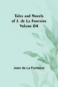 bokomslag Tales and Novels of J. de La Fontaine - Volume 04