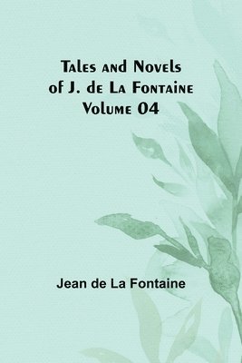 bokomslag Tales and Novels of J. de La Fontaine - Volume 04
