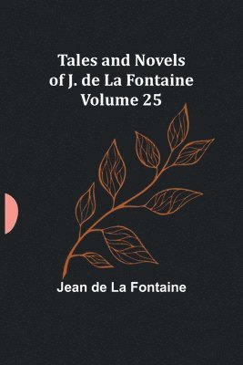 Tales and Novels of J. de La Fontaine - Volume 25 1