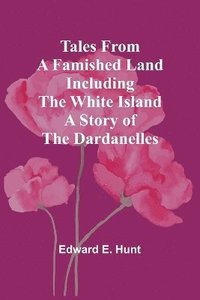 bokomslag Tales from a Famished Land Including The White Island-A Story of the Dardanelles