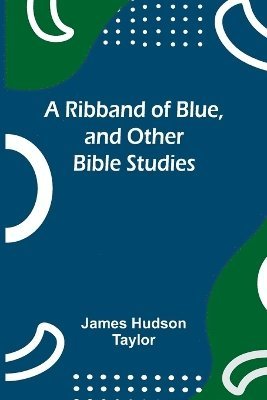 bokomslag A Ribband of Blue, and Other Bible Studies