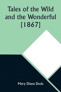 bokomslag Tales of the Wild and the Wonderful [1867]