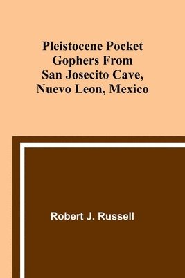Pleistocene Pocket Gophers From San Josecito Cave, Nuevo Leon, Mexico 1