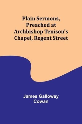 Plain Sermons, Preached at Archbishop Tenison's Chapel, Regent Street 1