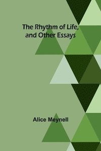 bokomslag The Rhythm of Life, and Other Essays