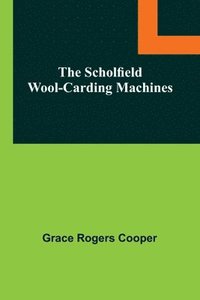 bokomslag The Scholfield Wool-Carding Machines