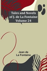 bokomslag Tales and Novels of J. de La Fontaine - Volume 24