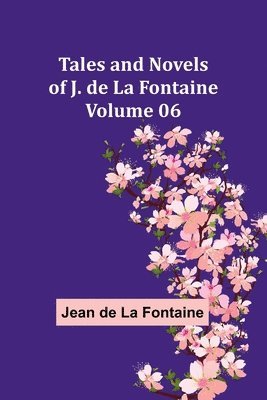bokomslag Tales and Novels of J. de La Fontaine - Volume 06