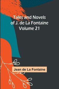 bokomslag Tales and Novels of J. de La Fontaine - Volume 21