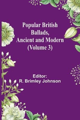 bokomslag Popular British Ballads, Ancient and Modern (Volume 3)