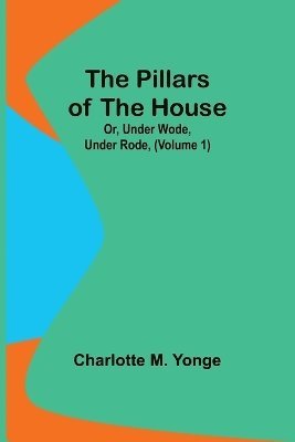 bokomslag The Pillars of the House; Or, Under Wode, Under Rode, (Volume 1)
