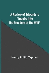 bokomslag A Review of Edwards's &quot;Inquiry into the Freedom of the Will&quot;